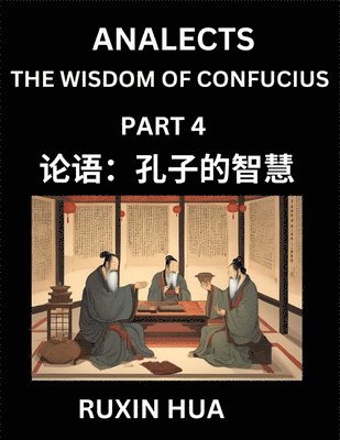 Confucius Analects for Kids (Part 4) - Discover Chinese Language and Culture by Learning Ancient Confucian Philosophy, A Beginners to Mandarin, Easy Lessons on the Wisdom of Confucius, Simplified Characters with English for Chinese Reading Practice, HSK Al