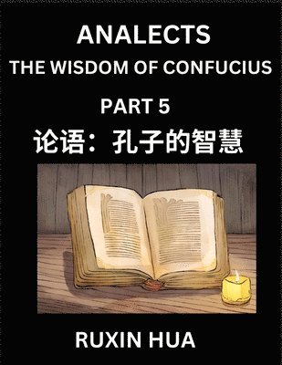 bokomslag Analects of Confucius (Part 5) - Discover Chinese Language and Culture by Learning Ancient Chinese of Confucian Philosophy, A Beginners to Mandarin Chinese, Easy Lessons on the Wisdom of Confucius,