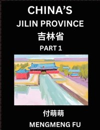 bokomslag China's Jilin Province (Part 1)- Learn Chinese Characters, Words, Phrases with Chinese Names, Surnames and Geography, Books for Kids, Young and Adults, HSK All Levels to Understand Chinese