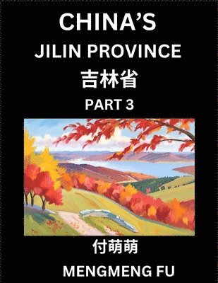 bokomslag China's Jilin Province (Part 3)- Learn Chinese Characters, Words, Phrases with Chinese Names, Surnames and Geography, Books for Kids, Young and Adults, HSK All Levels to Understand Chinese