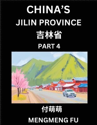 bokomslag China's Jilin Province (Part 4)- Learn Chinese Characters, Words, Phrases with Chinese Names, Surnames and Geography, Books for Kids, Young and Adults, HSK All Levels to Understand Chinese