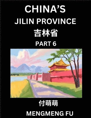 bokomslag China's Jilin Province (Part 6)- Learn Chinese Characters, Words, Phrases with Chinese Names, Surnames and Geography, Books for Kids, Young and Adults, HSK All Levels to Understand Chinese