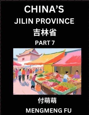 bokomslag China's Jilin Province (Part 7)- Learn Chinese Characters, Words, Phrases with Chinese Names, Surnames and Geography, Books for Kids, Young and Adults, HSK All Levels to Understand Chinese Geograph...