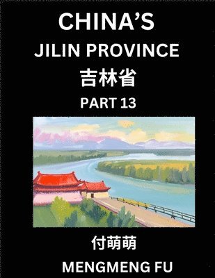 bokomslag China's Jilin Province (Part 13)- Learn Chinese Characters, Words, Phrases with Chinese Names, Surnames and Geography, Books for Kids, Young and Adults, HSK All Levels to Understand Chinese