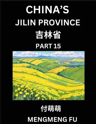 bokomslag China's Jilin Province (Part 15)- Learn Chinese Characters, Words, Phrases with Chinese Names, Surnames and Geography, Books for Kids, Young and Adults, HSK All Levels to Understand Chinese