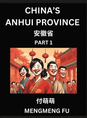 bokomslag China's Anhui Province (Part 1)- Learn Chinese Characters, Words, Phrases with Chinese Names, Surnames and Geography, Books for Kids, Young and Adults