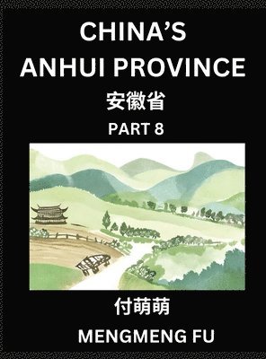 bokomslag China's Anhui Province (Part 8)- Learn Chinese Characters, Words, Phrases with Chinese Names, Surnames and Geography, Books for Kids, Young and Adults, HSK All Levels to Understand Chinese