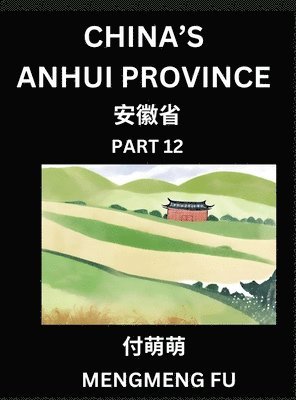 bokomslag China's Anhui Province (Part 12)- Learn Chinese Characters, Words, Phrases with Chinese Names, Surnames and Geography, Books for Kids, Young and Adult