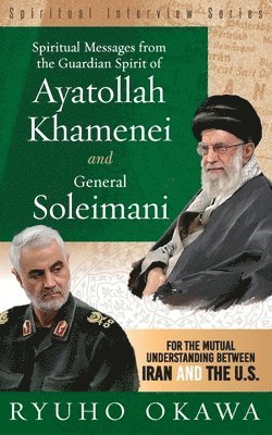 Ryuho Okawa - Spiritual Messages from the Guardian Spirit of Ayatollah Khamenei and General Soleimani, Häftad