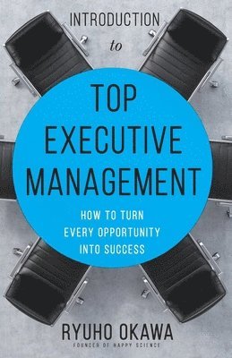 Ryuho Okawa - Introduction to Top Executive Management, Häftad