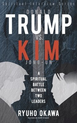 Ryuho Okawa - Donald Trump vs. Kim Jong-un -A Spiritual Battle Between Two Leaders, Häftad