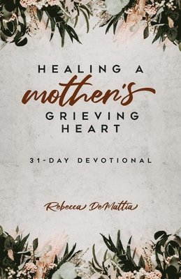 bokomslag Healing a Mother's Grieving Heart