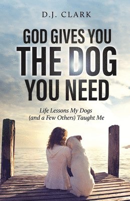 bokomslag God Gives You the Dog You Need