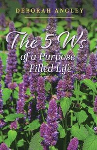 bokomslag The 5 Ws of a Purpose-Filled Life
