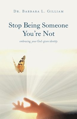 Barbara L Gilliam, Barbara L. Gilliam, Dr. Barbara L. Gilliam - Stop Being Someone You're Not, Häftad