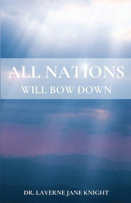 All Nations Will Bow Down 1