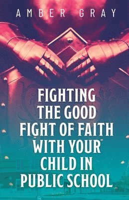 Fighting the Good Fight of Faith with Your Child in Public School 1