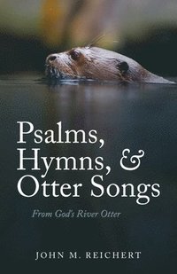 bokomslag Psalms, Hymns, & Otter Songs