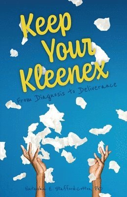 Natashia E Stafford-Cotton, Natashia E. Stafford-Cotton, Natashia E. Stafford-Cotton, PhD - Keep Your Kleenex, Häftad