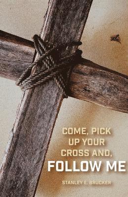 Come, Pick up Your Cross And, Follow Me 1