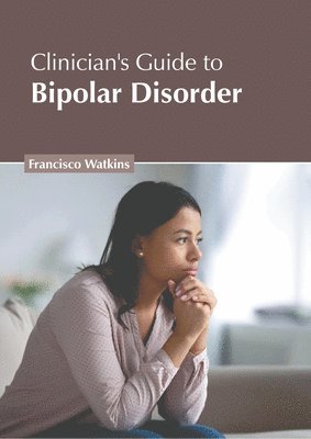 Francisco Watkins - Clinician's Guide to Bipolar Disorder, Inbunden
