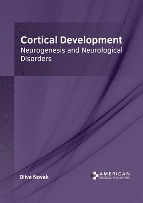 Oliva Novak - Cortical Development: Neurogenesis and Neurological Disorders, Inbunden