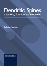 bokomslag Dendritic Spines: Modeling, Function and Properties