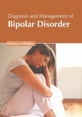 Francisco Watkins - Diagnosis and Management of Bipolar Disorder, Inbunden