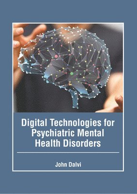 Digital Technologies for Psychiatric Mental Health Disorders 1