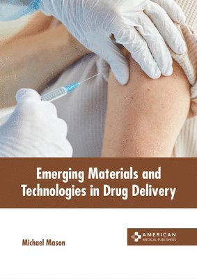 Michael Mason - Emerging Materials and Technologies in Drug Delivery, Inbunden