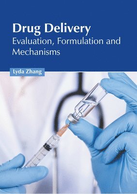 bokomslag Drug Delivery: Evaluation, Formulation and Mechanisms