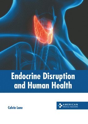 Calvin Lane - Endocrine Disruption and Human Health, Inbunden