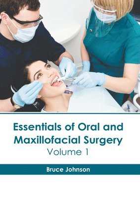 Bruce Johnson - Essentials of Oral and Maxillofacial Surgery: Volume 1, Inbunden
