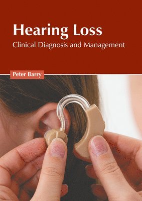 Peter Barry - Hearing Loss: Clinical Diagnosis and Management, Inbunden