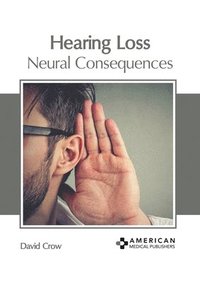 bokomslag Hearing Loss: Neural Consequences