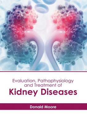 bokomslag Evaluation, Pathophysiology and Treatment of Kidney Diseases