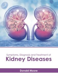 bokomslag Symptoms, Diagnosis and Treatment of Kidney Diseases