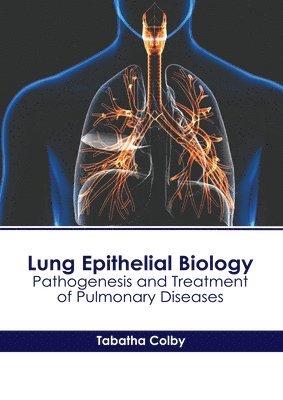 bokomslag Lung Epithelial Biology: Pathogenesis and Treatment of Pulmonary Diseases