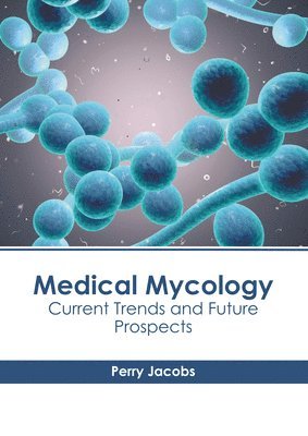 bokomslag Medical Mycology: Current Trends and Future Prospects