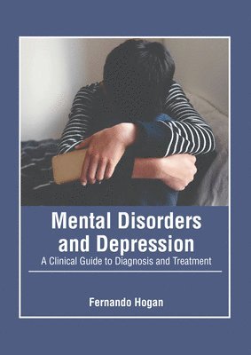 bokomslag Mental Disorders and Depression: A Clinical Guide to Diagnosis and Treatment