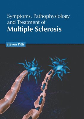 Steven Pitts - Symptoms, Pathophysiology and Treatment of Multiple Sclerosis, Inbunden