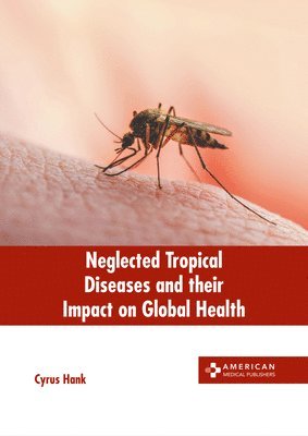 bokomslag Neglected Tropical Diseases and Their Impact on Global Health