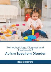 bokomslag Pathophysiology, Diagnosis and Treatment of Autism Spectrum Disorder