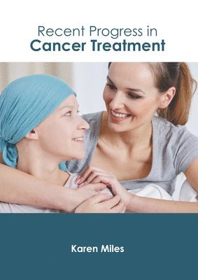Karen Miles - Recent Progress in Cancer Treatment, Inbunden
