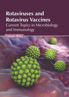 bokomslag Rotaviruses and Rotavirus Vaccines: Current Topics in Microbiology and Immunology