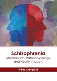 bokomslag Schizophrenia: Mechanisms, Pathophysiology and Health Impacts