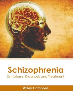 Willey Campbell - Schizophrenia: Symptoms, Diagnosis and Treatment, Inbunden