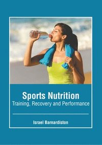 bokomslag Sports Nutrition: Training, Recovery and Performance
