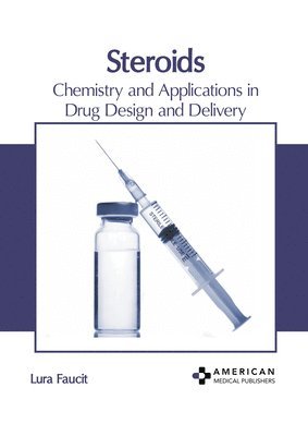 Lura Faucit - Steroids: Chemistry and Applications in Drug Design and Delivery, Inbunden