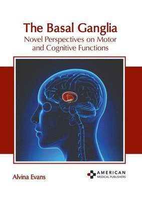 Alvina Evans - Basal Ganglia: Novel Perspectives on Motor and Cognitive Functions, Inbunden